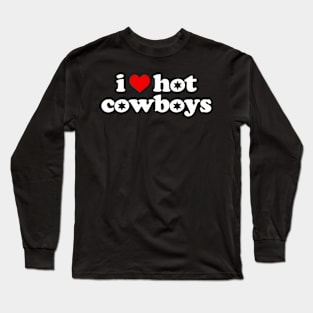 I Love Hot Cowboys Long Sleeve T-Shirt